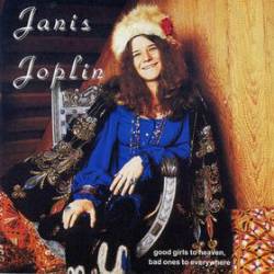 Janis Joplin : Good Girls to Heaven, Bad Ones to Everywhere